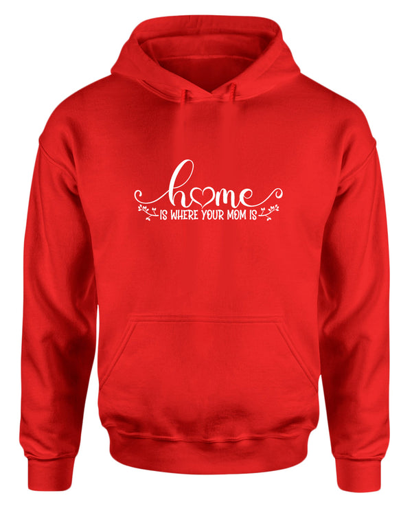 Home is where your mom is hoodie - Fivestartees