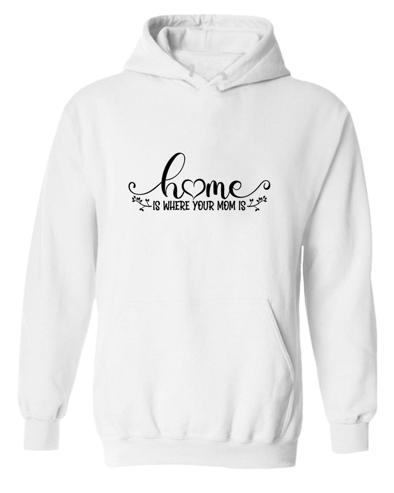 Home is where your mom is hoodie - Fivestartees