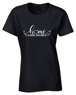 Home is where your mom is t-shirt - Fivestartees