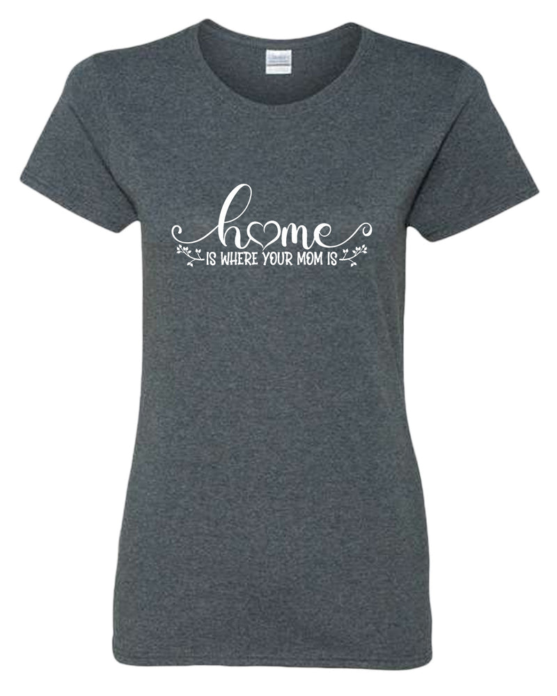 Home is where your mom is t-shirt - Fivestartees