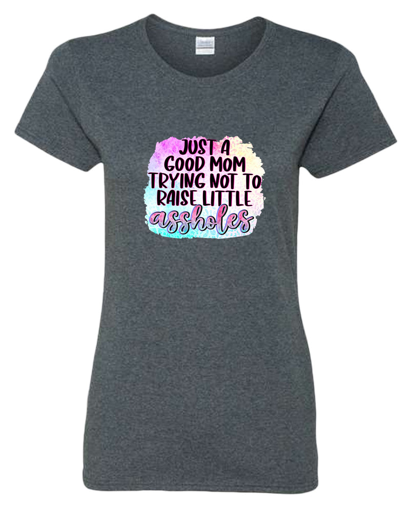 Just a Good mom trying not to raise little *ssholes t-shirt - Fivestartees