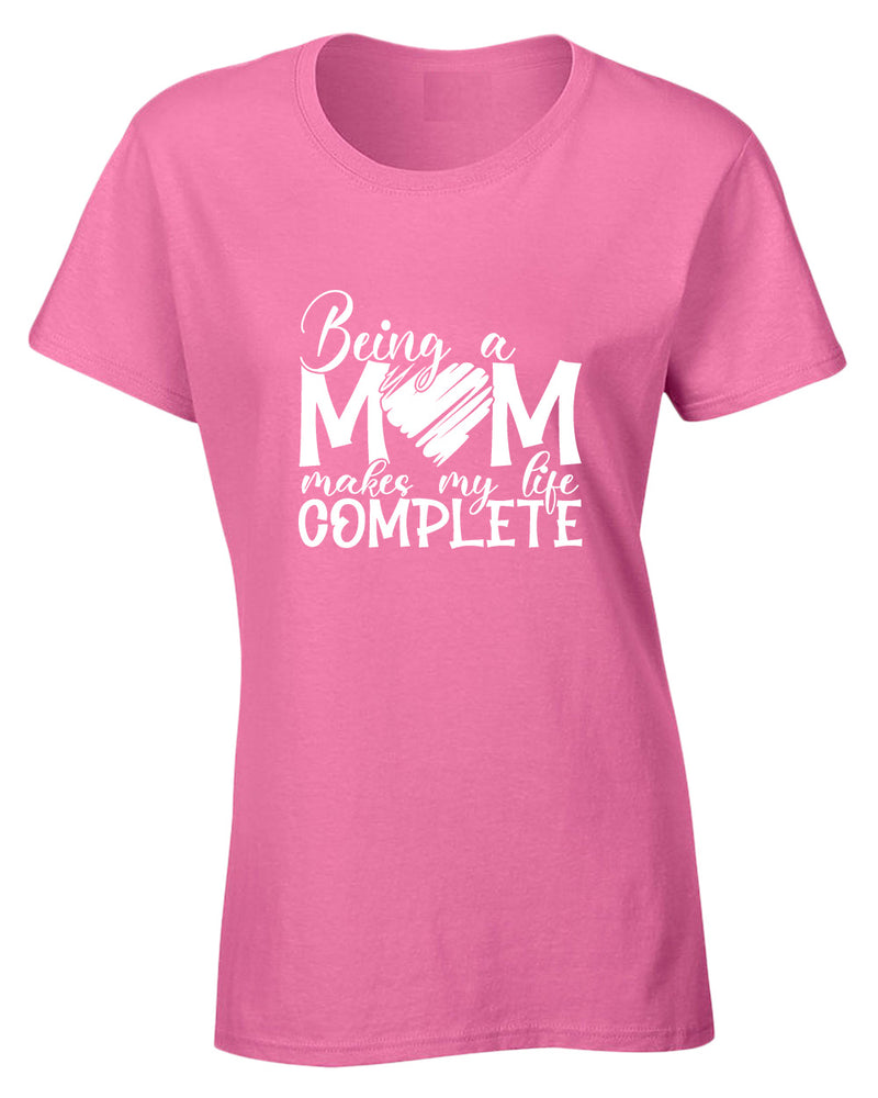 Being a mom makes my life complete t-shirt - Fivestartees