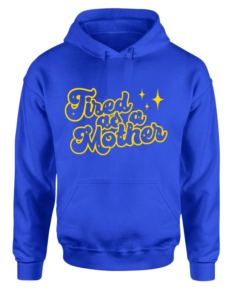 Tired as a mother hoodie - Fivestartees