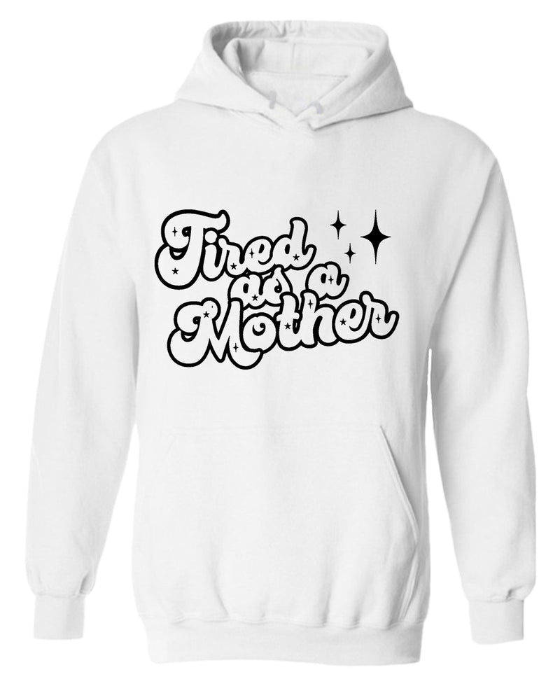 Tired as a mother hoodie - Fivestartees