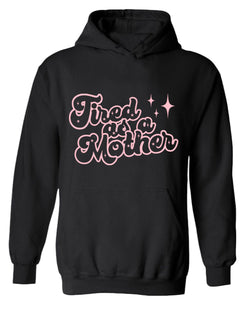 Tired as a mother hoodie - Fivestartees