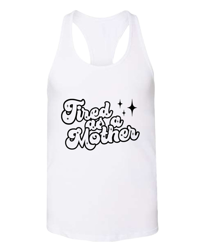 Tired as a mother tank top - Fivestartees