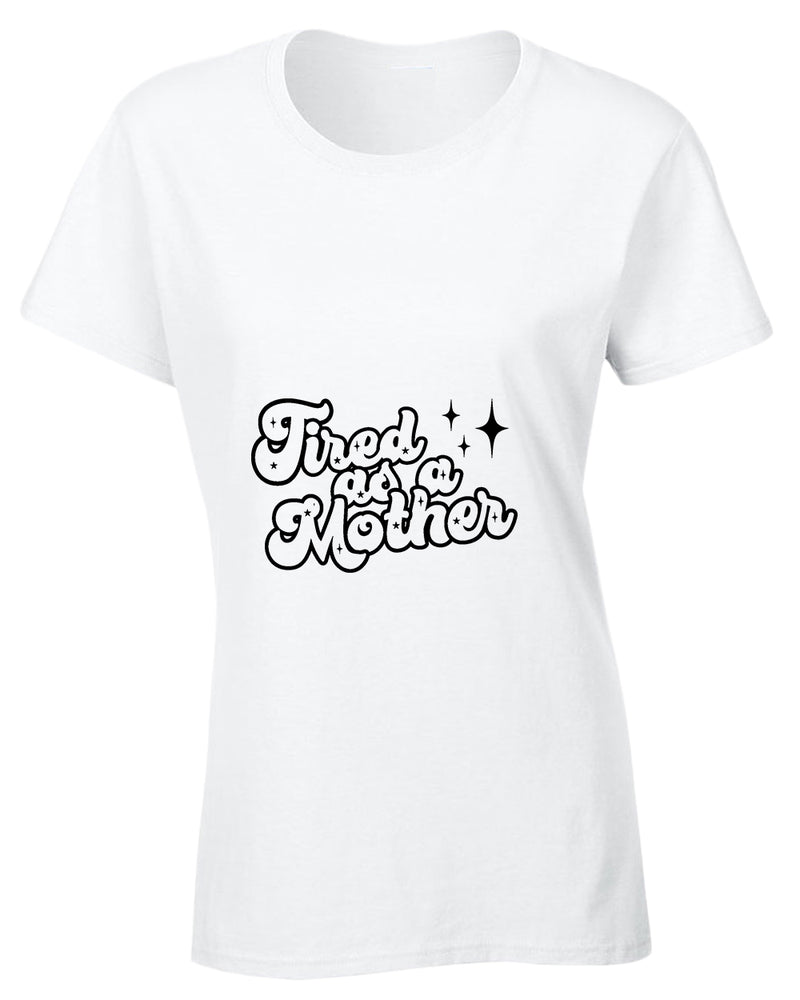 Tired as a mother t-shirt - Fivestartees