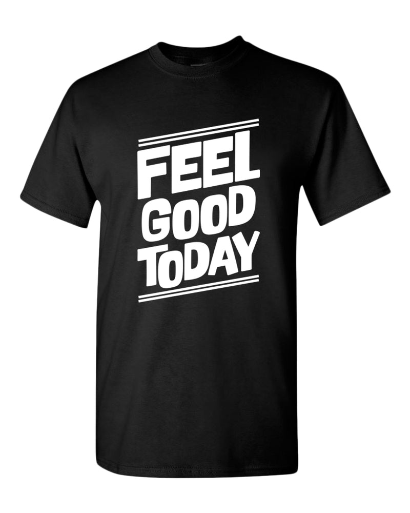 Feel good today t-shirt, motivational t-shirt, inspirational tees, casual tees - Fivestartees