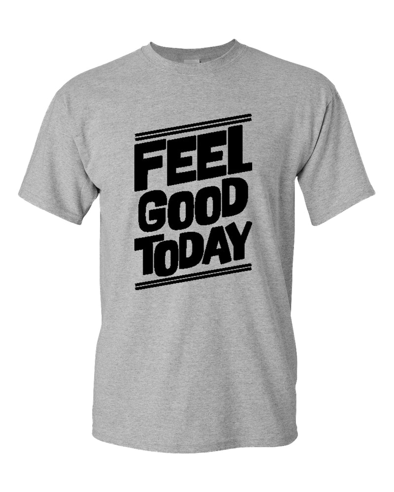 Feel good today t-shirt, motivational t-shirt, inspirational tees, casual tees - Fivestartees