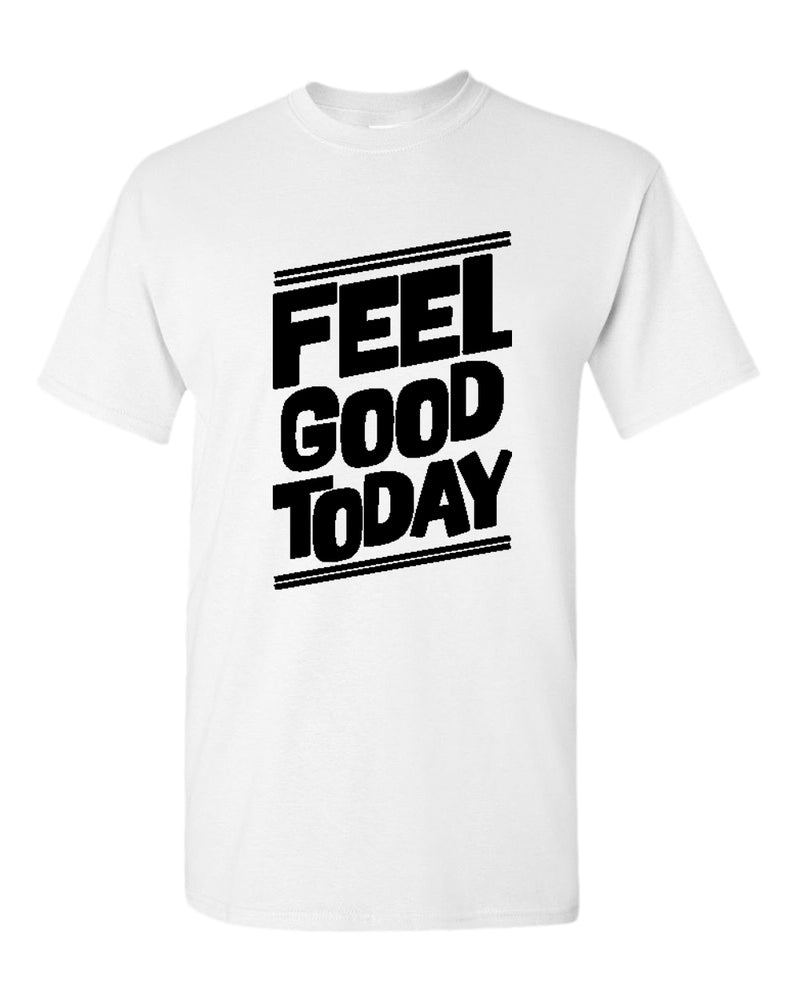 Feel good today t-shirt, motivational t-shirt, inspirational tees, casual tees - Fivestartees