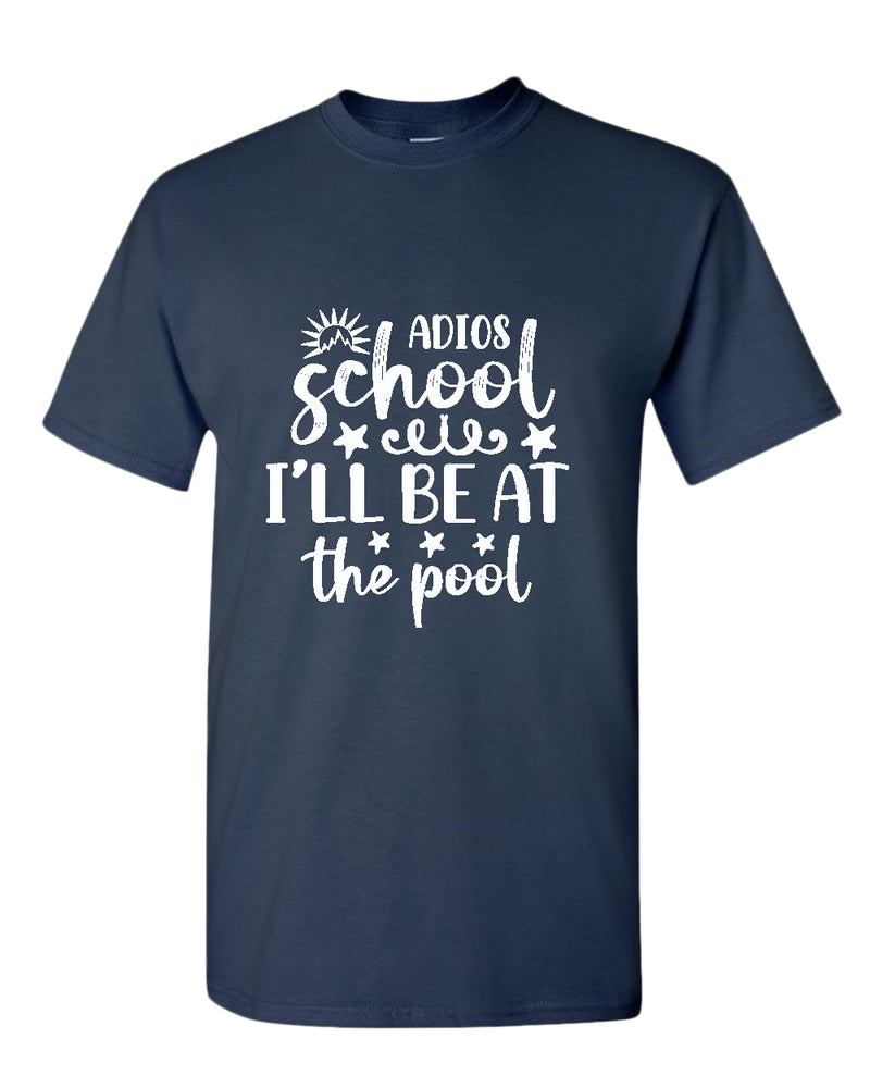 Adios school i'll be at the pool t-shirt, summer t-shirt, beach party t-shirt - Fivestartees