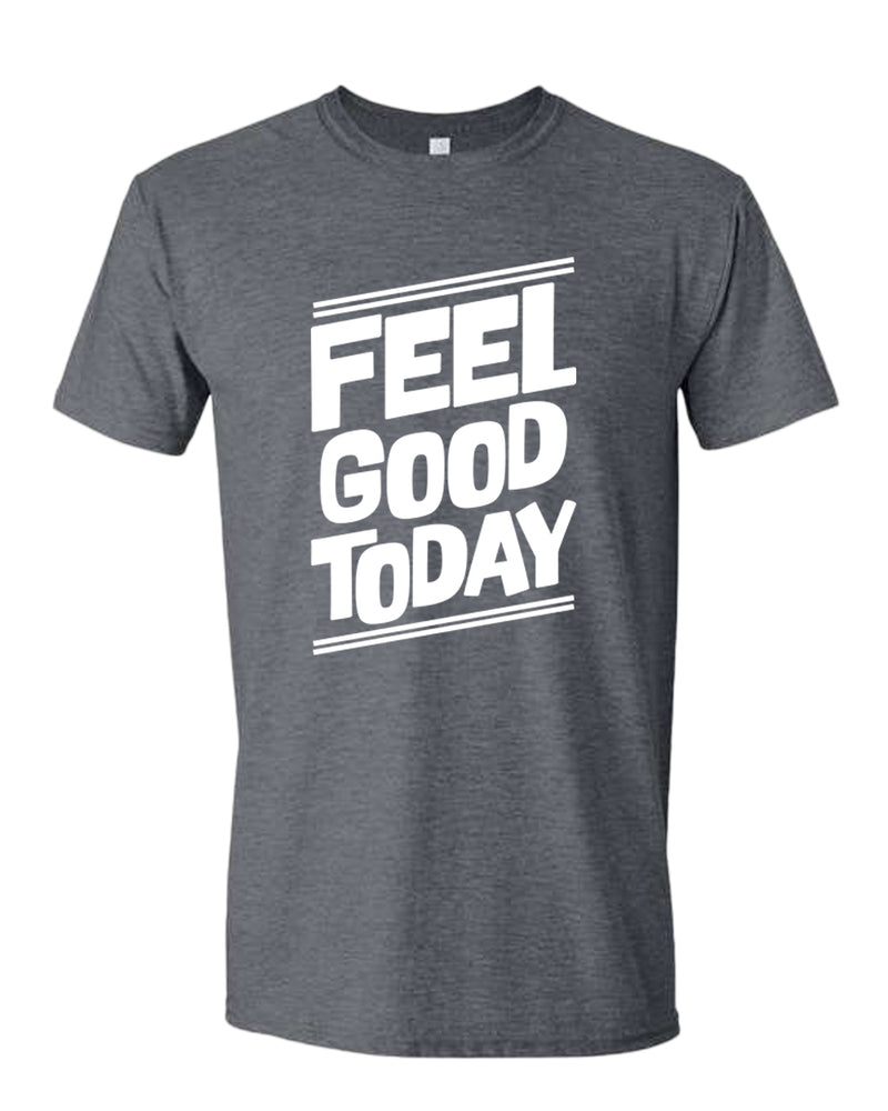 Feel good today t-shirt, motivational t-shirt, inspirational tees, casual tees - Fivestartees