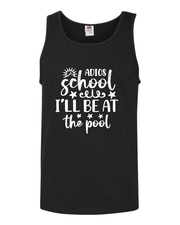 Adios school i'll be at the pool tank top, summer tank top, beach party tank top - Fivestartees