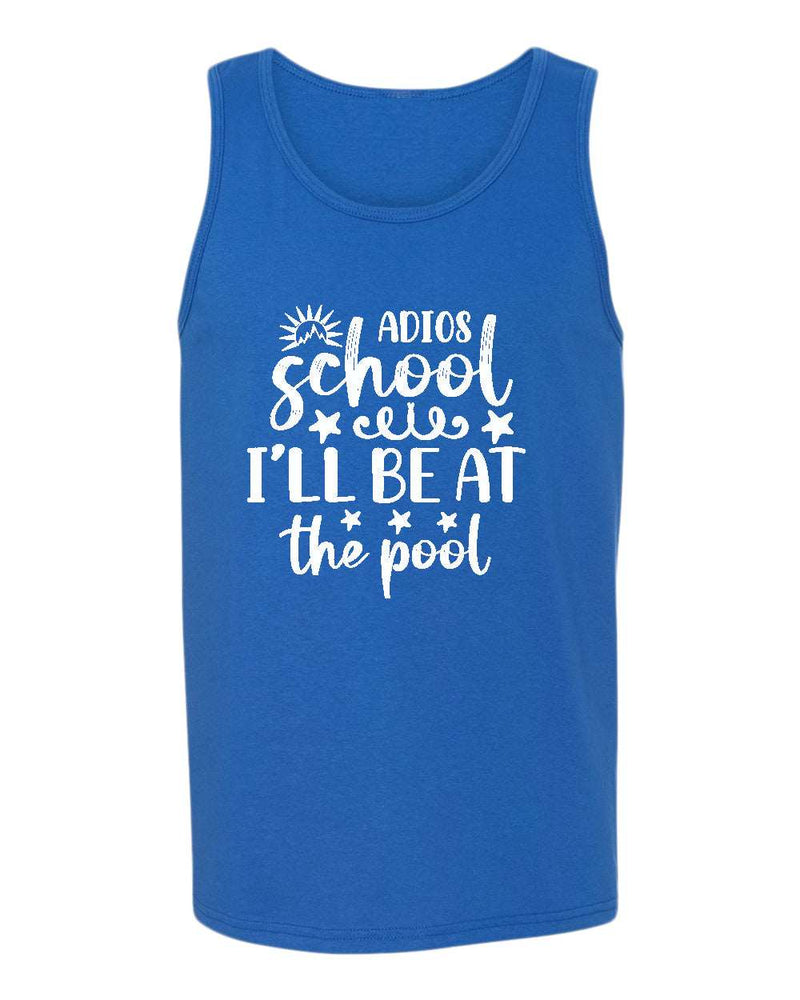 Adios school i'll be at the pool tank top, summer tank top, beach party tank top - Fivestartees