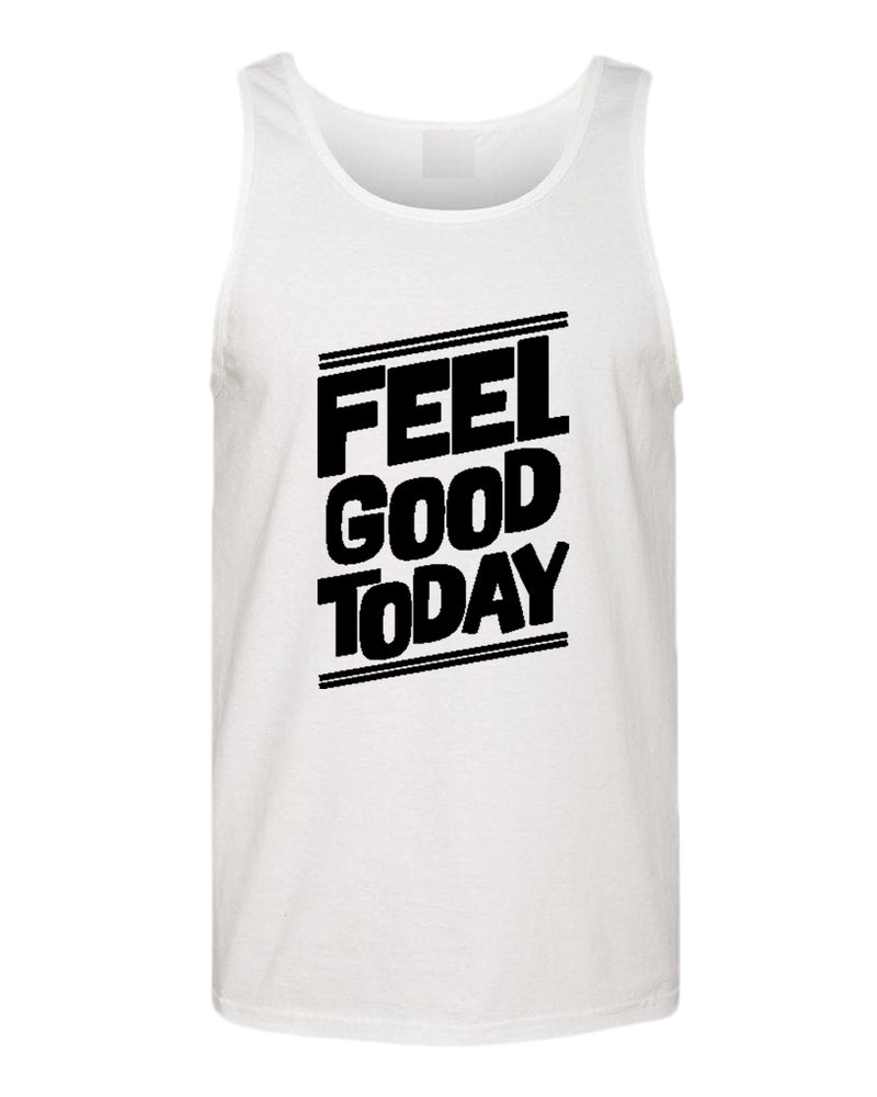 Feel good today tank top, motivational tank top, inspirational tank tops, casual tank tops - Fivestartees