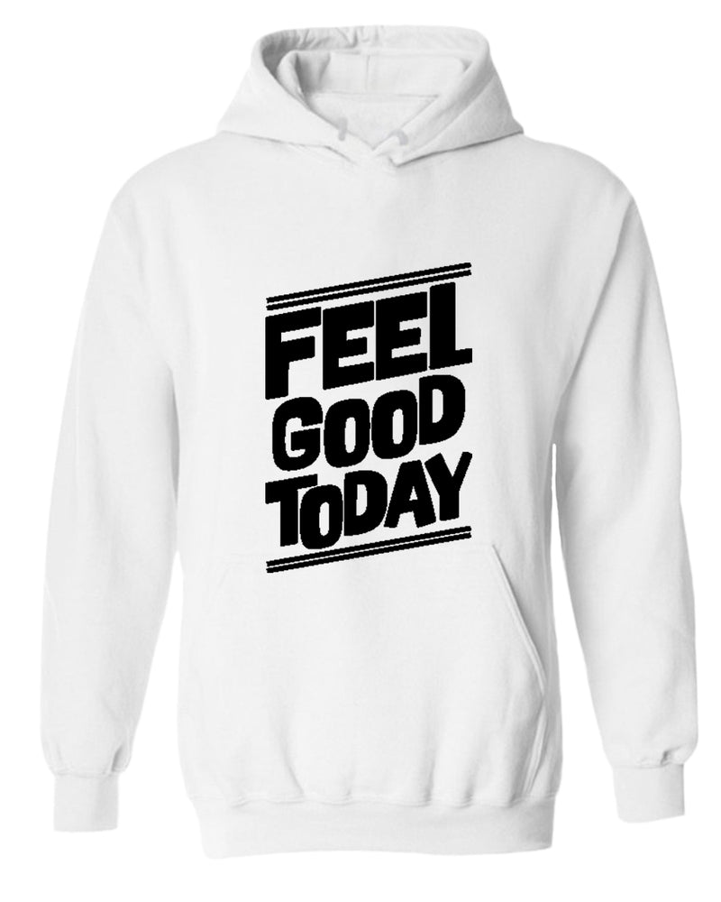 Feel good today hoodie, motivational hoodie, inspirational hoodies, casual hoodies - Fivestartees