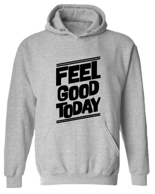 Feel good today hoodie, motivational hoodie, inspirational hoodies, casual hoodies - Fivestartees