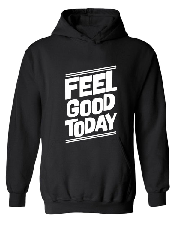 Feel good today hoodie, motivational hoodie, inspirational hoodies, casual hoodies - Fivestartees