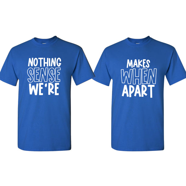 Nothing makes sense when we're apart Couple Matching T-shirt - Fivestartees