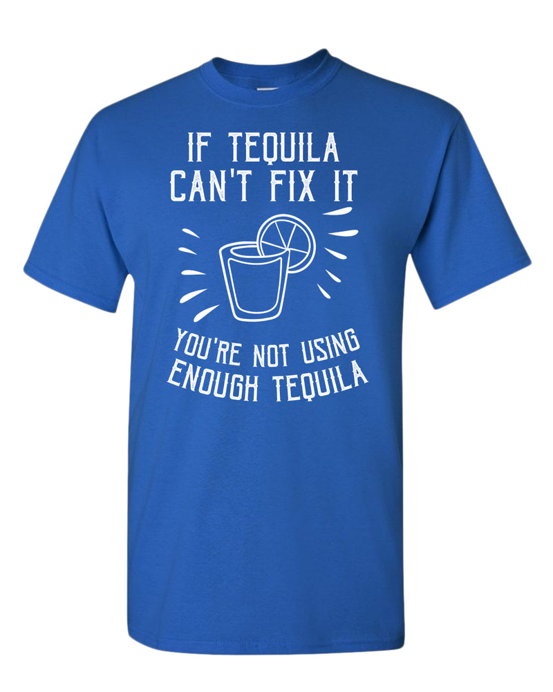 If tequila can't fix it you're using enough tequila t-shirt - Fivestartees