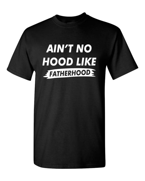 Ain't no Hood like Fatherhood t-shirt dad t-shirt father's day t-shirt - Fivestartees