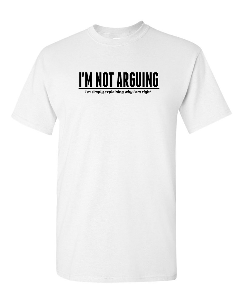 I'm Not Arguing T-shirt, Funny T-shirt - Fivestartees