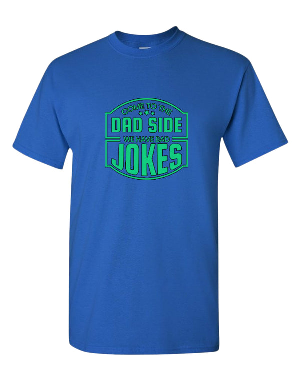 Come to the dad side, we have bad jokes t-shirt - Fivestartees