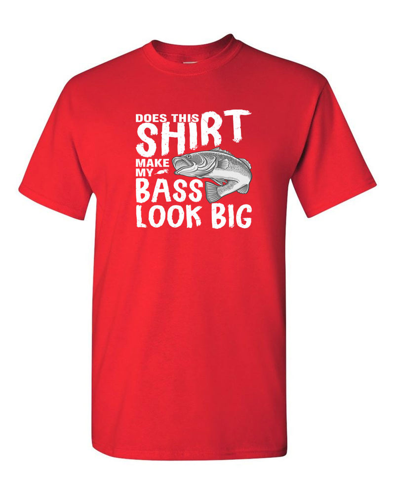 Does This shirt make my Bass look Big, fishing funny t-shirt - Fivestartees