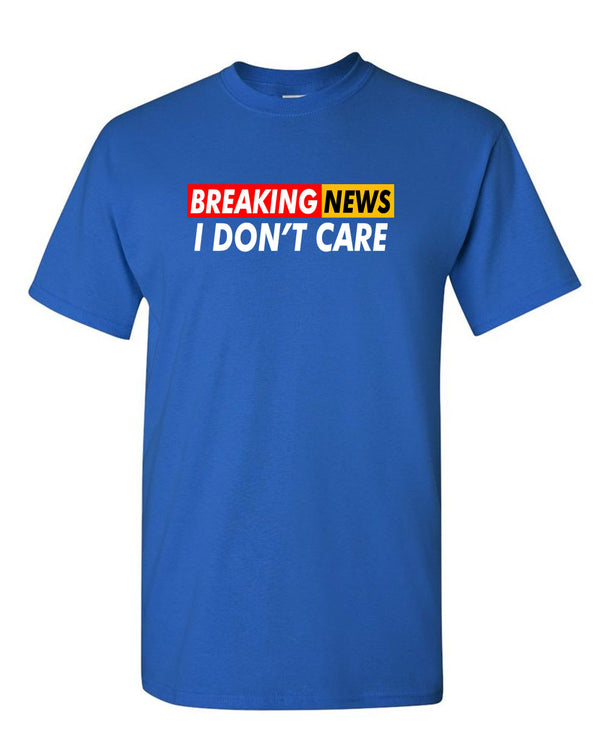 Breaking News: I Don't Care Funny Sarcasm Humor Sarcastic Tees - Fivestartees