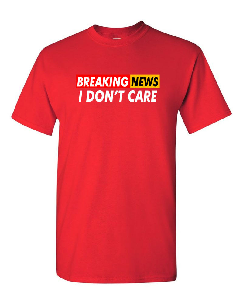 Breaking News: I Don't Care Funny Sarcasm Humor Sarcastic Tees - Fivestartees