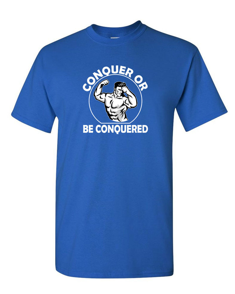 Conquer or Be Conquered T-shirt - Gym Fitness T-shirt - Fivestartees