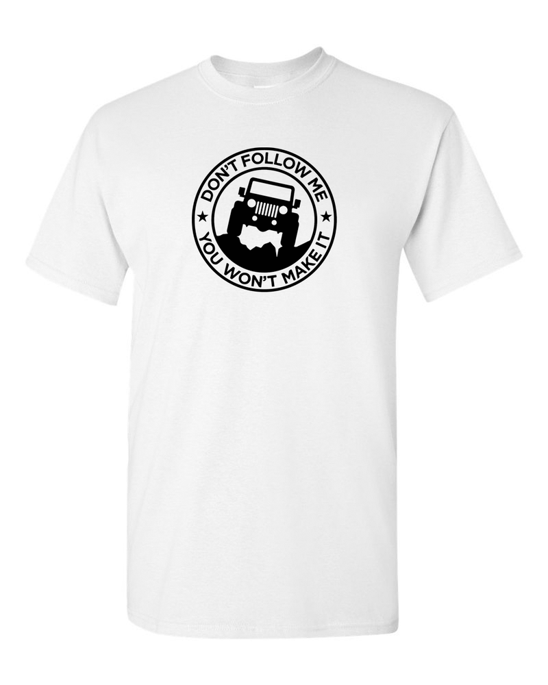 Don't Follow Me, You Won't Make It Off Road 4x4 T Shirt for Men - Fivestartees