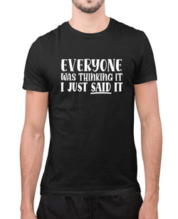 Eveyone was thinking it,i just said it t-shirt, funny sarcasm t-shirt - Fivestartees