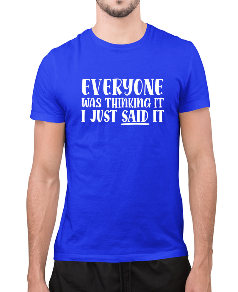 Eveyone was thinking it,i just said it t-shirt, funny sarcasm t-shirt - Fivestartees