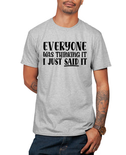 Eveyone was thinking it,i just said it t-shirt, funny sarcasm t-shirt - Fivestartees