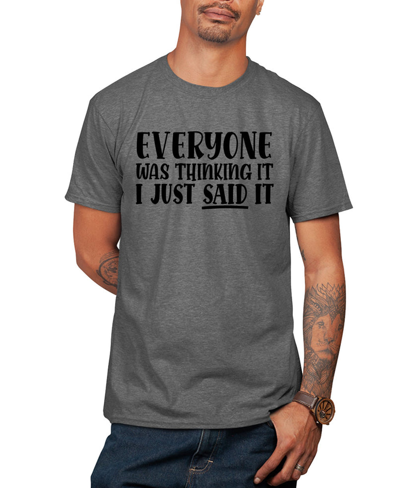 Eveyone was thinking it,i just said it t-shirt, funny sarcasm t-shirt - Fivestartees