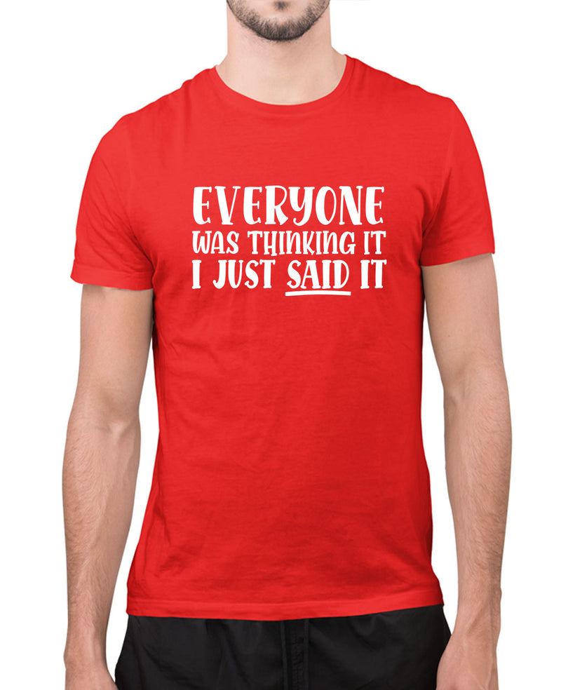 Eveyone was thinking it,i just said it t-shirt, funny sarcasm t-shirt - Fivestartees