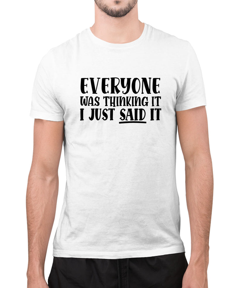 Eveyone was thinking it,i just said it t-shirt, funny sarcasm t-shirt - Fivestartees