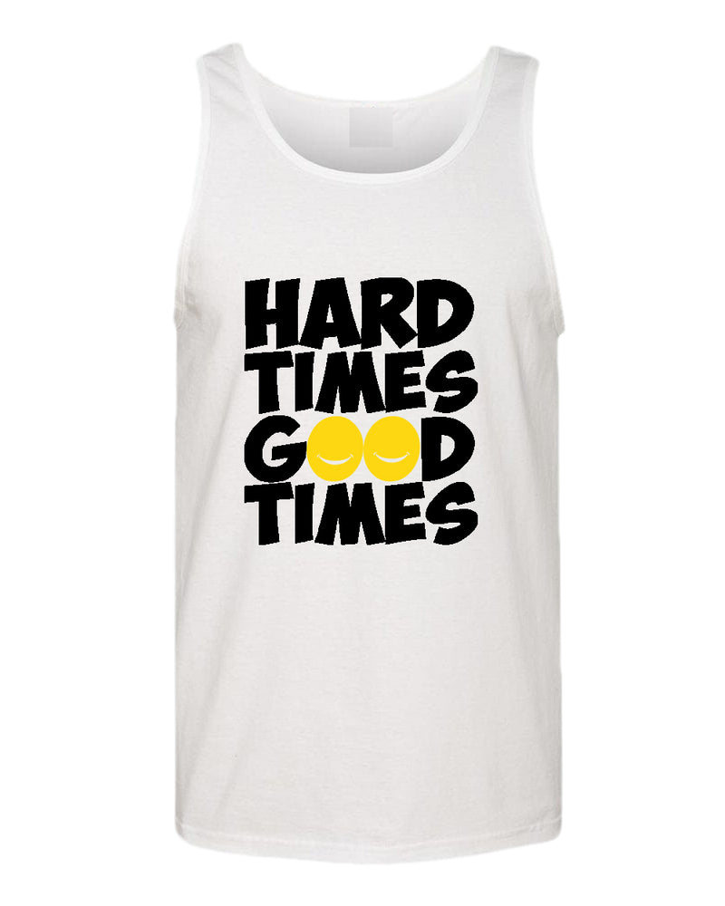 Hard times, Good times tank top, motivational tank top, inspirational tank tops, casual tank tops - Fivestartees