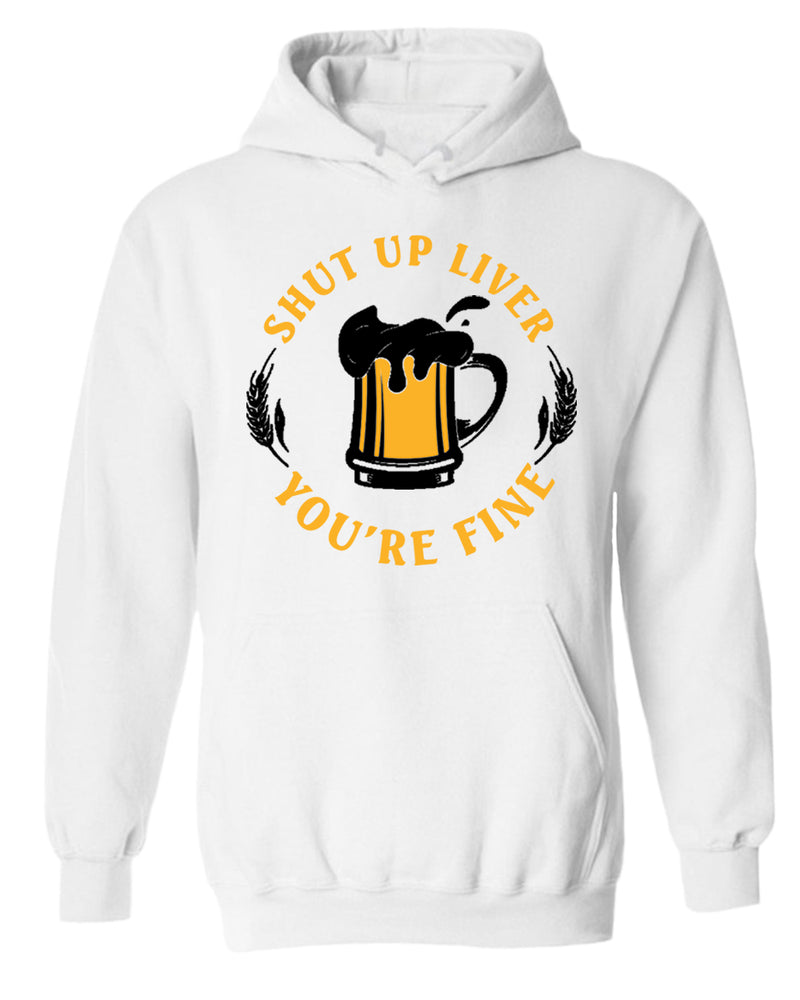 Sh*t up liver, you are fine hoodie, funny beer hoodies - Fivestartees
