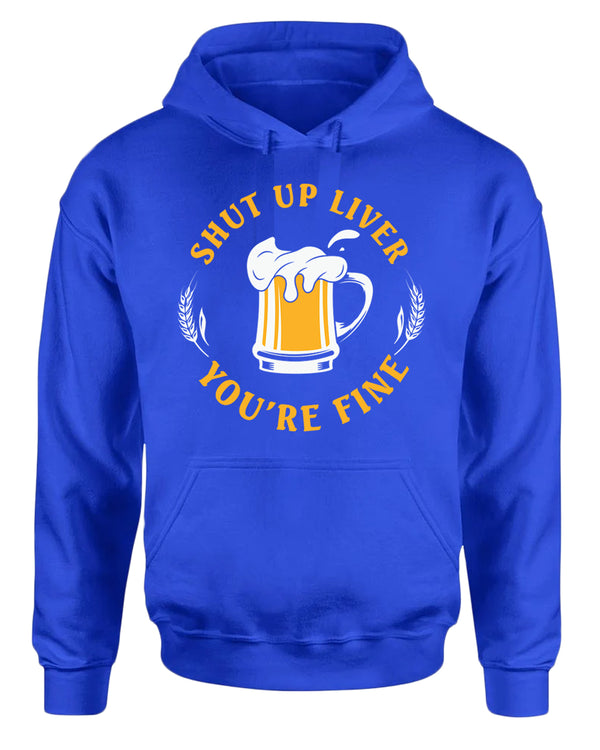 Sh*t up liver, you are fine hoodie, funny beer hoodies - Fivestartees