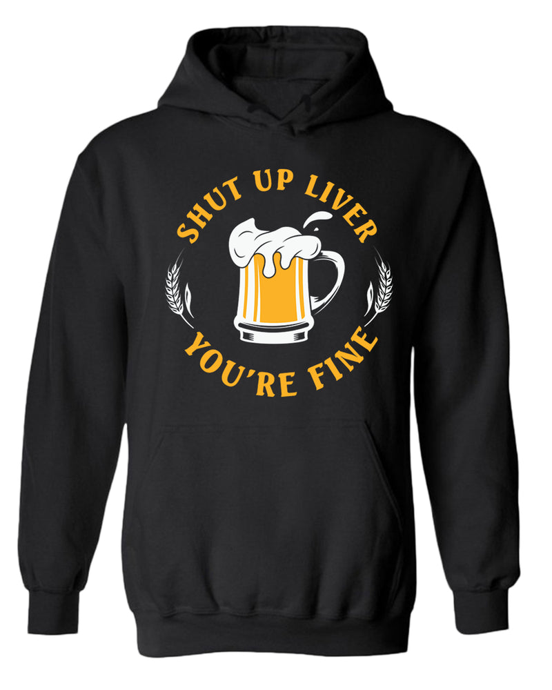 Sh*t up liver, you are fine hoodie, funny beer hoodies - Fivestartees
