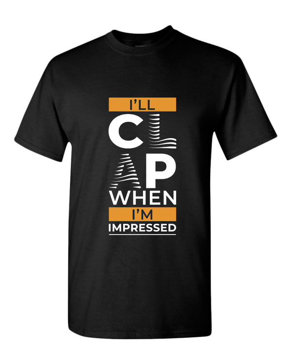 I'll clap when impressed t-shirt, motivational t-shirt, inspirational tees, casual tees - Fivestartees