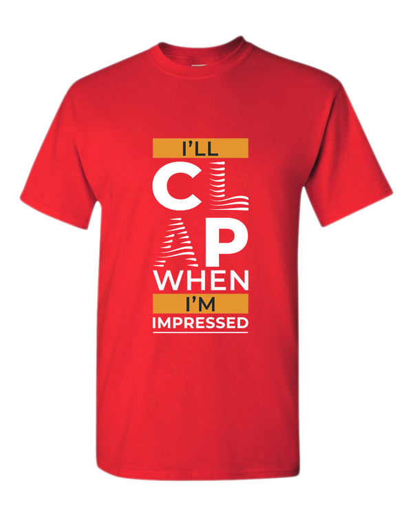 I'll clap when impressed t-shirt, motivational t-shirt, inspirational tees, casual tees - Fivestartees