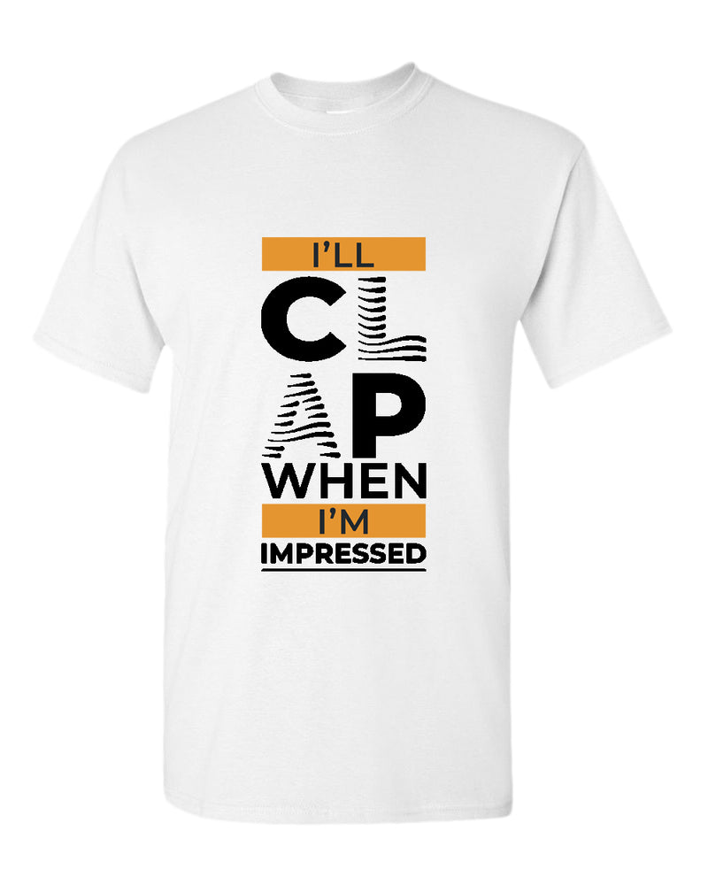 I'll clap when impressed t-shirt, motivational t-shirt, inspirational tees, casual tees - Fivestartees