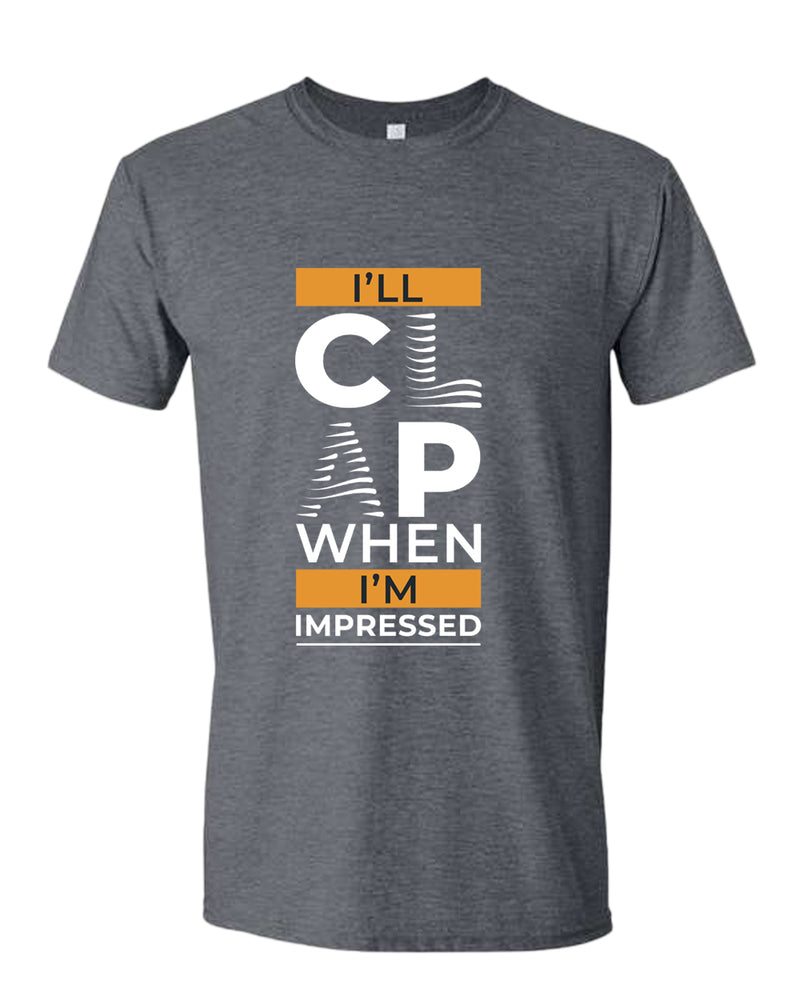 I'll clap when impressed t-shirt, motivational t-shirt, inspirational tees, casual tees - Fivestartees