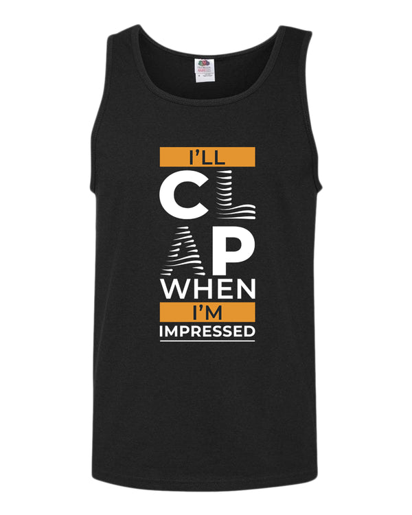 I'll clap when impressed tank top, motivational tank top, inspirational tank tops, casual tank tops - Fivestartees