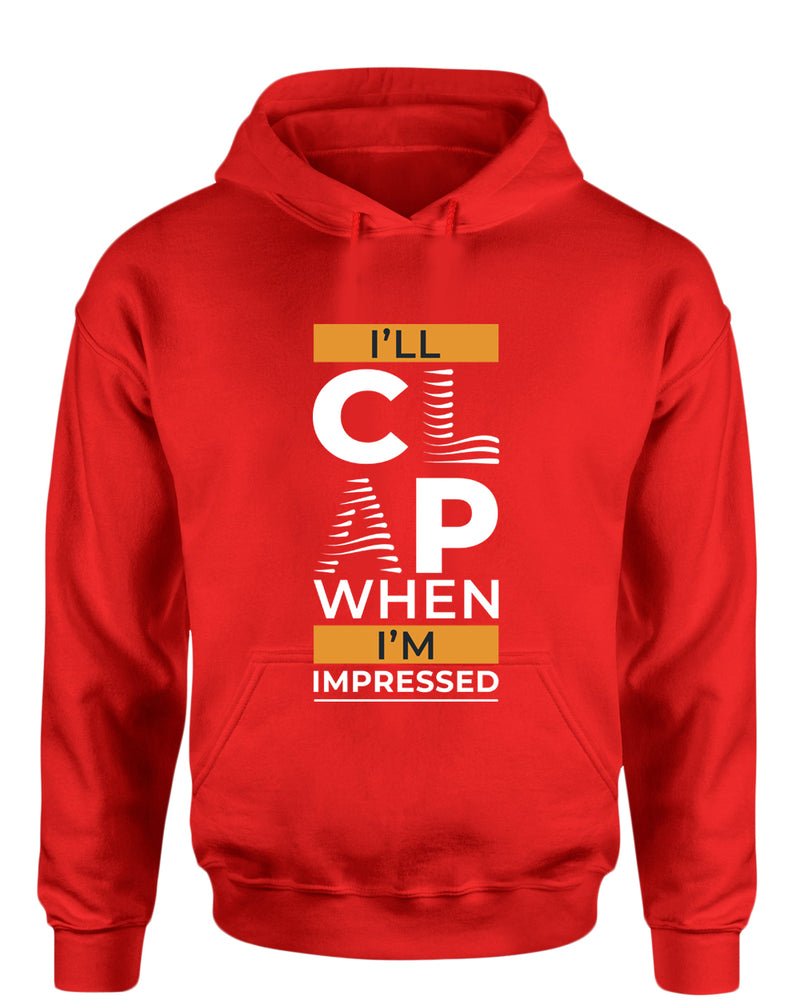 I'll clap when impressed hoodie, motivational hoodie, inspirational hoodies, casual hoodies - Fivestartees