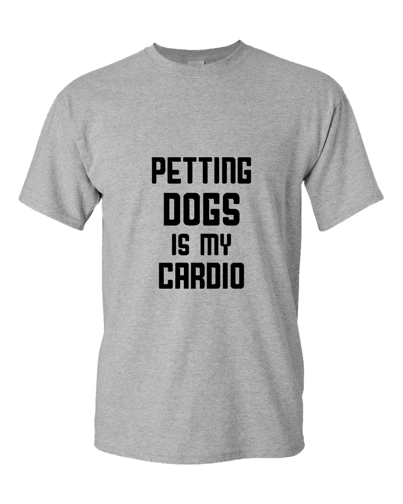 Petting dogs is my cardio t-shirt, dog lover tees - Fivestartees