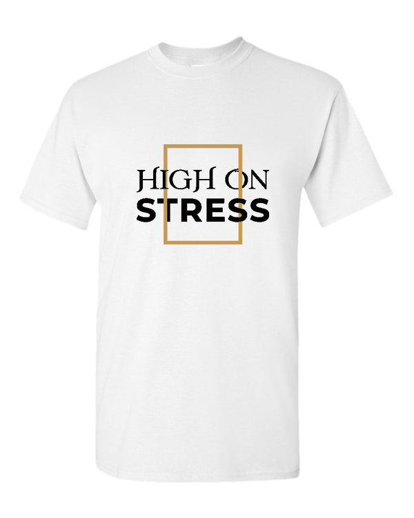 High on stress t-shirt, motivational t-shirt, inspirational tees, casual tees - Fivestartees